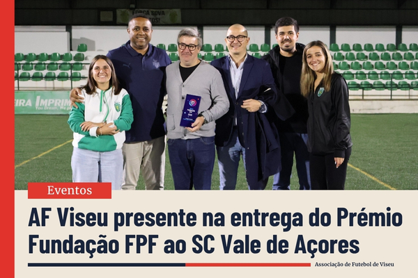 AF Viseu presente na entrega do Prémio Fundação FPF ao SC de Vale de Açores